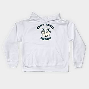 Can't Adult Today Kids Hoodie